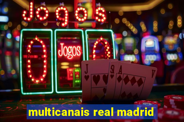 multicanais real madrid